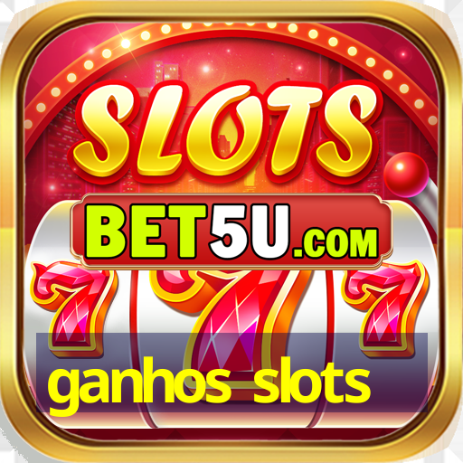 ganhos slots